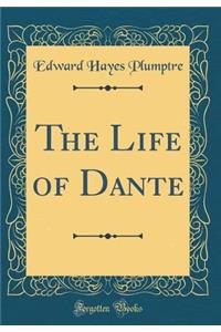The Life of Dante (Classic Reprint)