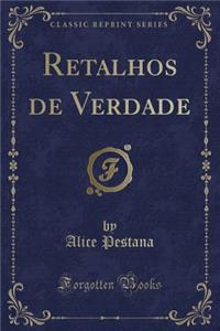 Retalhos de Verdade (Classic Reprint)