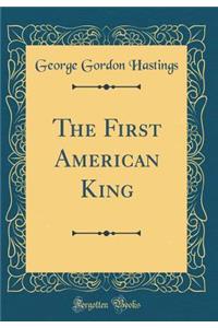 The First American King (Classic Reprint)