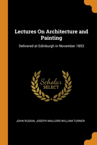 Lectures On Architecture and Painting