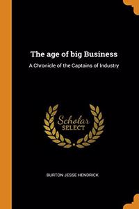 THE AGE OF BIG BUSINESS: A CHRONICLE OF