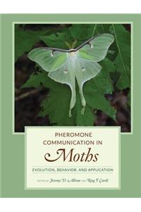 Pheromone Communication in Moths: Evolution, Behavior, and Application