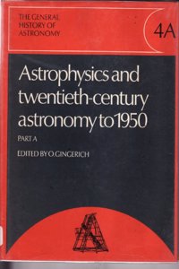General History of Astronomy: Volume 4, Astrophysics and Twentieth-Century Astronomy to 1950: Part A