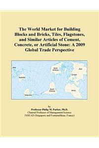 The World Market for Building Blocks and Bricks, Tiles, Flagstones, and Similar Articles of Cement, Concrete, or Artificial Stone