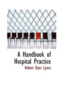 A Handbook of Hospital Practice