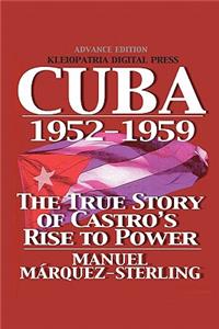 Cuba 1952-1959: The True Story of Castro's Rise to Power