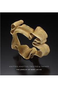 Knitted, Knotted, Twisted, and Twined: The Jewelry of Mary Lee Hu