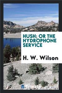 Hush; Or the Hydrophone Service