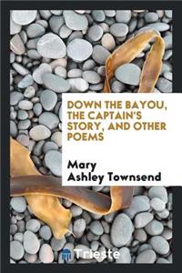 Down the Bayou, the Captain's Story, and Other Poems