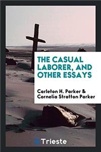 THE CASUAL LABORER, AND OTHER ESSAYS