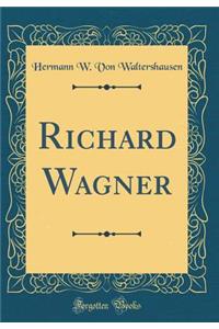 Richard Wagner (Classic Reprint)