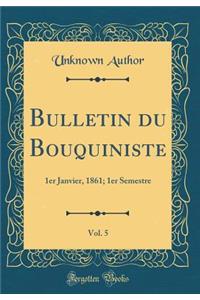 Bulletin du Bouquiniste, Vol. 5: 1er Janvier, 1861; 1er Semestre (Classic Reprint)