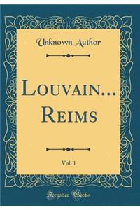 Louvain... Reims, Vol. 1 (Classic Reprint)