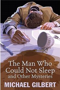 The Man Who Could Not Sleep and Other Mysteries