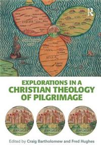 Explorations in a Christian Theology of Pilgrimage