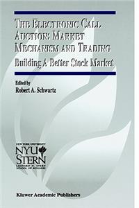 Electronic Call Auction: Market Mechanism and Trading: Building a Better Stock Market