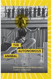 The Autonomous Animal: Self-Governance and the Modern Subject