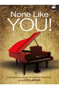 None Like You!