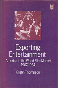 Exporting Entertainment: America in the World Film Market, 1907-34