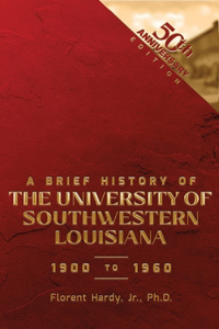 BRIEF HISTORY OF THE UNIVERSITY OF SOUTHWESTERN LOUISIANA 1900 to 1960