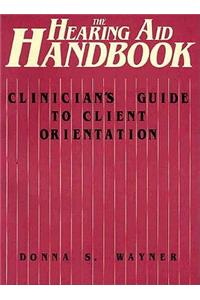 The Hearing Aid Handbook (Clinician's Guide to Client Orientation)