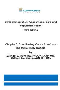 Clinical Integration, Accountable Care and Population Health, 3rd Edition. Chapter 8. Coordinating Care