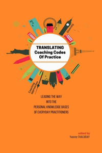 TRANSLATING Coaching Codes of Practice - Leading the way into the personal knowledge bases of everyday practitioners