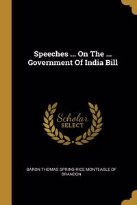 Speeches ... On The ... Government Of India Bill