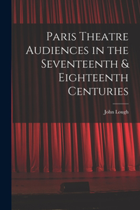 Paris Theatre Audiences in the Seventeenth & Eighteenth Centuries