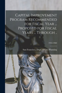 Capital Improvement Program Recommended for Fiscal Year ... Proposed for Fiscal Years ... Through ..; 1953-1960