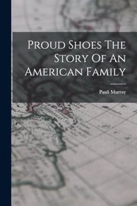 Proud Shoes The Story Of An American Family