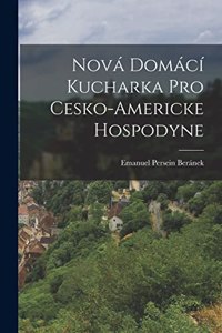 Nová domácí kucharka pro cesko-americke hospodyne