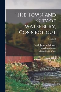 Town and City of Waterbury, Connecticut; Volume 3
