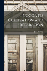 Cocoa its Cultivation and Preparation