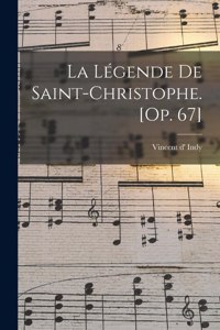 La légende de Saint-Christophe. [Op. 67]