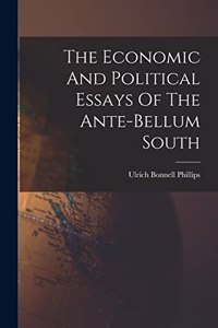 The Economic And Political Essays Of The Ante-bellum South