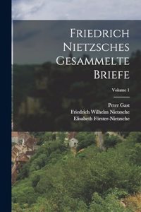 Friedrich Nietzsches Gesammelte Briefe; Volume 1