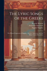 Lyric Songs of the Greeks; the Extant Fragments of Sappho, Alcaeus, Anacreon, and the Minor Greek Monodists;