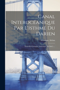 Canal Interocéanique Par L'isthme Du Darien