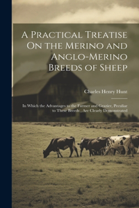 Practical Treatise On the Merino and Anglo-Merino Breeds of Sheep