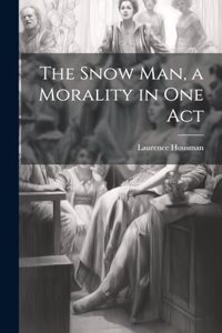 Snow man, a Morality in one Act