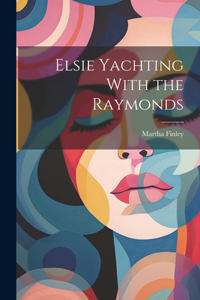 Elsie Yachting With the Raymonds