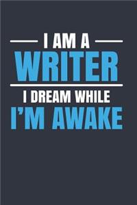 I Am A Writer I Dream While I'm Awake