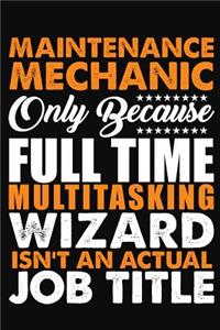 Maintenance Mechanic Only Because Full Time Multitasking Wizard Isnt An Actual Job Title