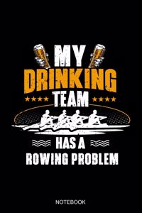 My Drinking Team Has A Rowing Problem Notebook