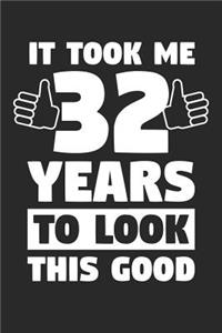 Blank Lined Journal, Diary, Planner, Notebook for 32 Year Old - It Took Me 32 Years To Look This Good - 32nd Birthday Gift