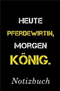 Heute Pferdewirtin Morgen König Notizbuch