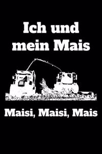 Ich und mein Mais Maisi, Maisi, Mais: A5 Kalender Notizbuch mit einem Maishäcksler für einen Landwirt oder Lohner in der Landwirtschaft als Geschenk