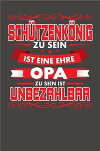 Schützenkönig Zu Sein Ist Eine Ehre - Opa Zu Sein Ist Unbezahlbar