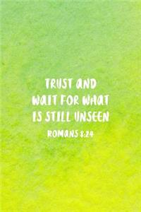 Trust and Wait For What Is Still Unseen Romans 8